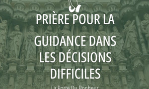 Prière pour la guidance dans les décisions difficiles 