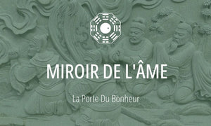 Symbole du Tao #11 : Le Miroir de l'Âme, ou Jing Zhi Jing (镜之精, clarté) 
